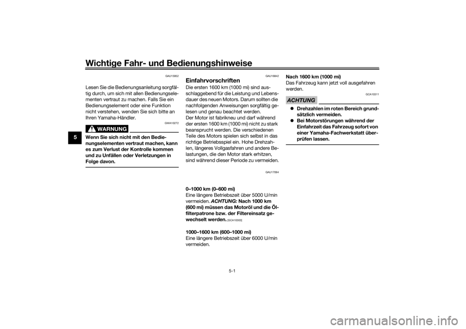 YAMAHA TRACER 7 2022  Betriebsanleitungen (in German) Wichtige Fahr- un d Be dienun gshinweise
5-1
5
GAU15952
Lesen Sie die Bedienungsanleitung sorgfäl-
tig durch, um sich mit allen Bedienungsele-
menten vertraut zu machen. Falls Sie ein 
Bedienungselem