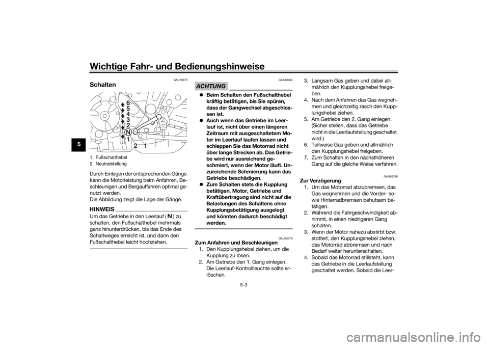 YAMAHA TRACER 7 2022  Betriebsanleitungen (in German) Wichtige Fahr- un d Be dienun gshinweise
5-3
5
GAU16675
S chaltenDurch Einlegen der entsprechenden Gänge 
kann die Motorleistung beim Anfahren, Be-
schleunigen und Bergauffahren optimal ge-
nutzt wer