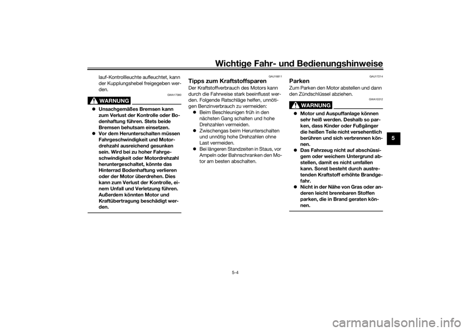 YAMAHA TRACER 7 2022  Betriebsanleitungen (in German) Wichtige Fahr- un d Be dienun gshinweise
5-4
5
lauf-Kontrollleuchte aufleuchtet, kann 
der Kupplungshebel freigegeben wer-
den.WARNUNG
GWA17380
 Unsach gemäßes Bremsen kann 
zum Verlust  der Kont