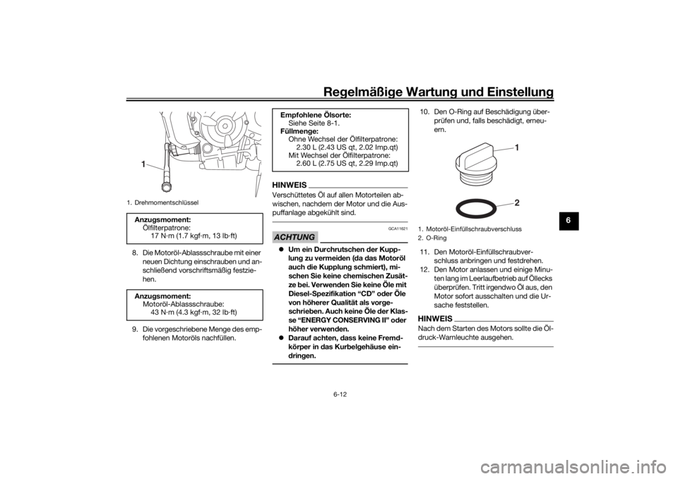 YAMAHA TRACER 7 2022  Betriebsanleitungen (in German) Regelmäßi ge Wartun g und  Einstellun g
6-12
6
8. Die Motoröl-Ablassschraube mit einer 
neuen Dichtung einschrauben und an-
schließend vorschriftsmäßig festzie-
hen.
9. Die vorgeschriebene Menge