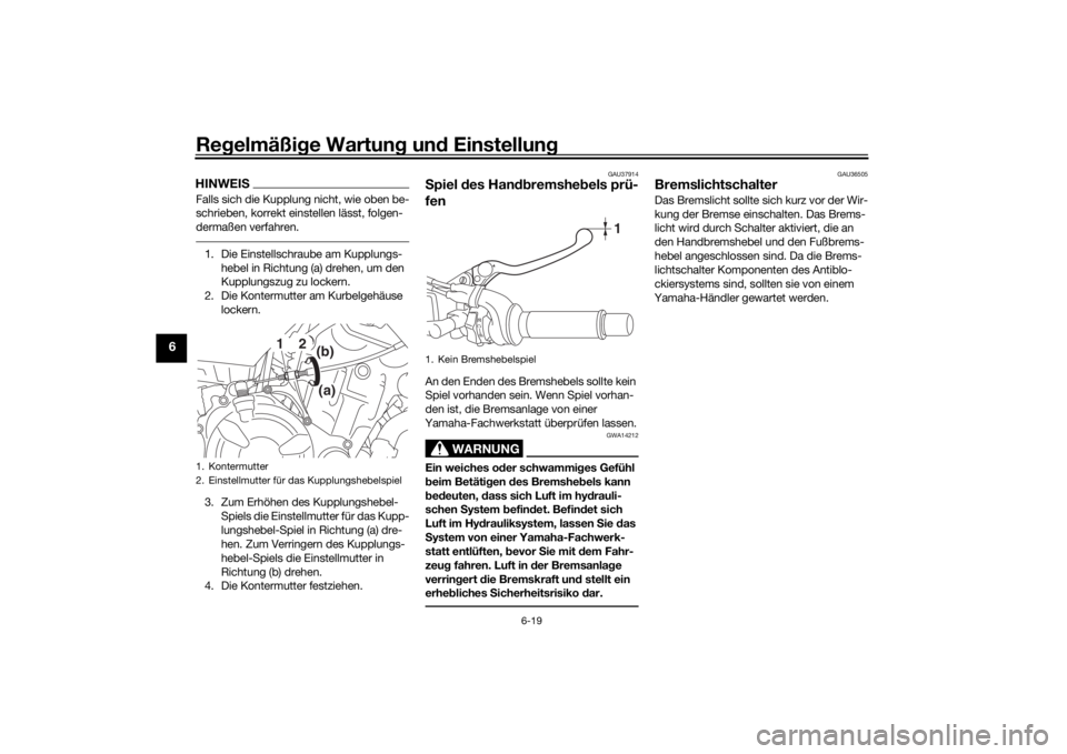 YAMAHA TRACER 7 2022  Betriebsanleitungen (in German) Regelmäßi ge Wartun g un d Einstellun g
6-19
6
HINWEISFalls sich die Kupplung nicht, wie oben be-
schrieben, korrekt einstellen lässt, folgen-
dermaßen verfahren.1. Die Einstellschraube am Kupplun