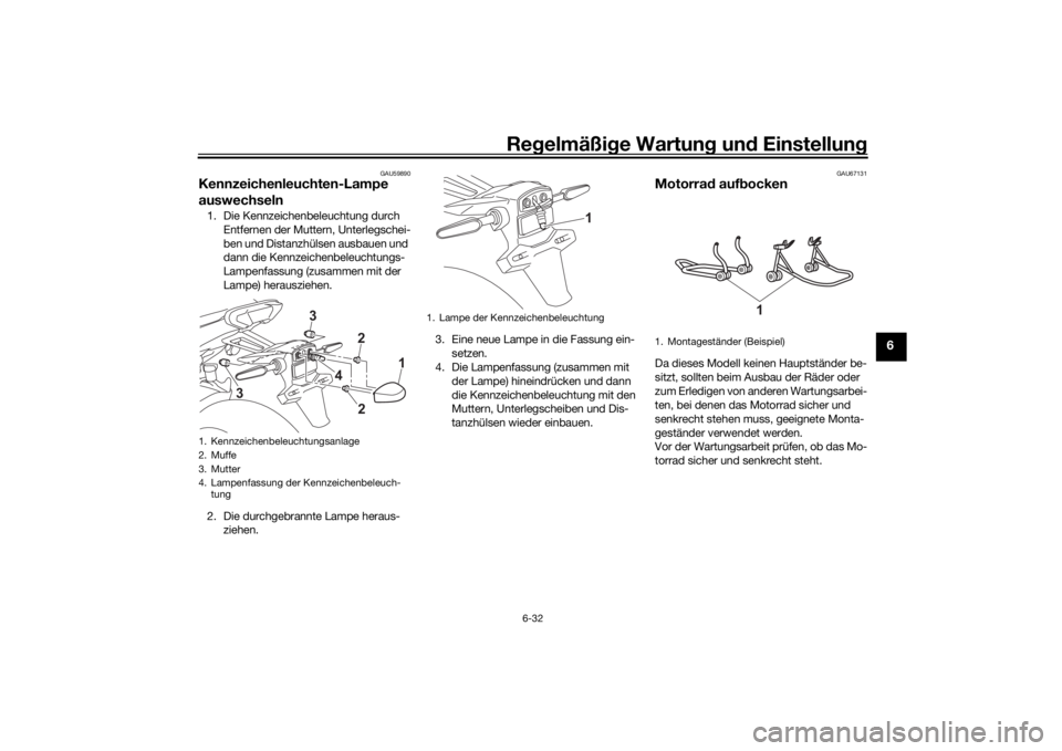 YAMAHA TRACER 7 2022  Betriebsanleitungen (in German) Regelmäßi ge Wartun g und  Einstellun g
6-32
6
GAU59890
Kennzeichenleuchten-Lampe 
auswechseln1. Die Kennzeichenbeleuchtung durch 
Entfernen der Muttern, Unterlegschei-
ben und Distanzhülsen ausbau