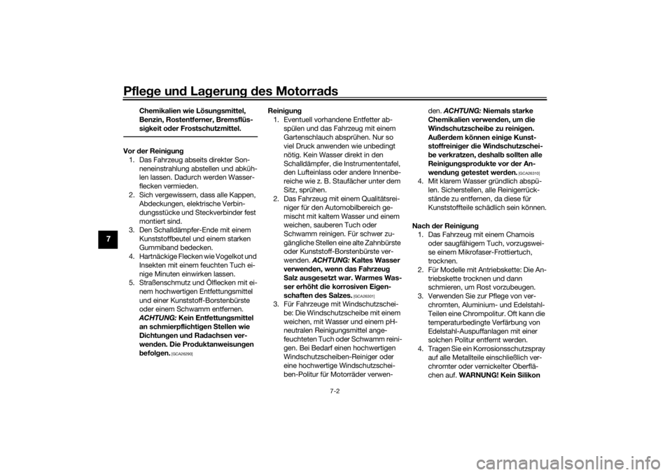 YAMAHA TRACER 7 2022  Betriebsanleitungen (in German) Pflege und La gerung  d es Motorra ds
7-2
7
Chemikalien wie Lösun gsmittel, 
Benzin, Rostentferner, Bremsflüs-
si gkeit o der Frostschutzmittel.
Vor  der Reini gun g
1. Das Fahrzeug abseits direkter