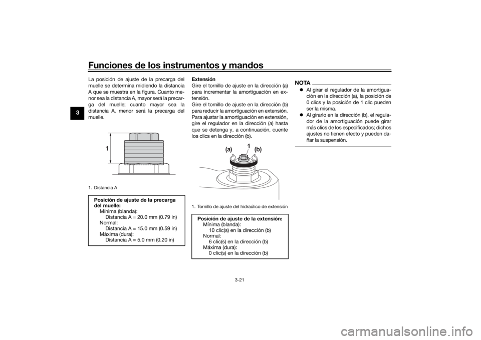 YAMAHA TRACER 7 2022  Manuale de Empleo (in Spanish) Funciones de los instrumentos y man dos
3-21
3
La posición de ajuste de la precarga del
muelle se determina midiendo la distancia
A que se muestra en la figura. Cuanto me-
nor sea la distancia A, may