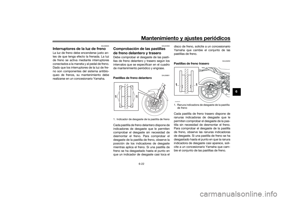 YAMAHA TRACER 7 2022 Manuale de Empleo (in Spanish) Mantenimiento y ajustes periódicos6-22
6
SAU36505
Interruptores de la luz d e freno La luz de freno debe encenderse justo an-
tes de que tenga efecto la frenada. La luz
de freno se activa mediante i YAMAHA TRACER 7 2022 Manuale de Empleo (in Spanish) Mantenimiento y ajustes periódicos6-22
6
SAU36505
Interruptores de la luz d e freno La luz de freno debe encenderse justo an-
tes de que tenga efecto la frenada. La luz
de freno se activa mediante i