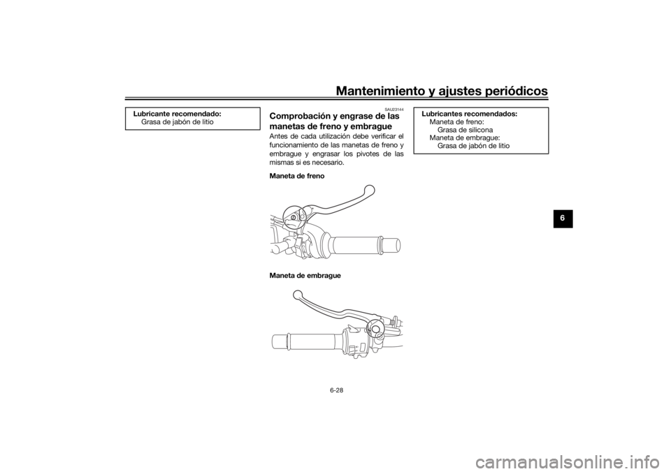 YAMAHA TRACER 7 2022  Manuale de Empleo (in Spanish) Mantenimiento y ajustes periódicos6-28
6
SAU23144
Comprobación y engrase  de las 
manetas  de freno y embragueAntes de cada utilización debe verificar el
funcionamiento de las manetas de freno y
em
