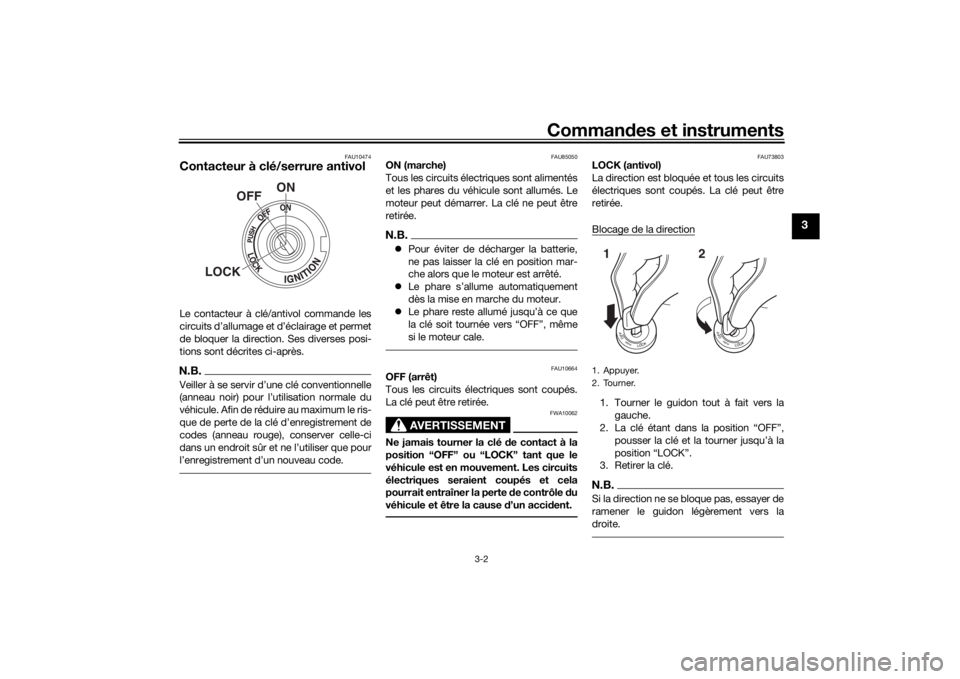 YAMAHA TRACER 7 2022  Notices Demploi (in French) Commandes et instruments
3-2
3
FAU10474
Contacteur à clé/serrure antivolLe contacteur à clé/antivol commande les
circuits d’allumage et d’éclairage et permet
de bloquer la direction. Ses dive
