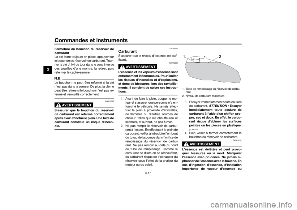 YAMAHA TRACER 7 2022  Notices Demploi (in French) Commandes et instruments
3-17
3
Fermeture  du bouchon  du réservoir  de
carburant
La clé étant toujours en place, appuyer sur
le bouchon du réservoir de carburant. Tour-
ner la clé d’1/4 de tou