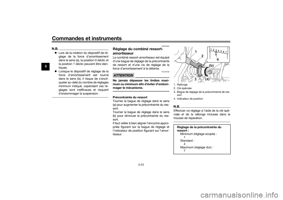 YAMAHA TRACER 7 2022  Notices Demploi (in French) Commandes et instruments
3-23
3
N.B. Lors de la rotation du dispositif de ré-
glage de la force d’amortissement
dans le sens (a), la position 0 déclic et
la position 1 déclic peuvent être ide