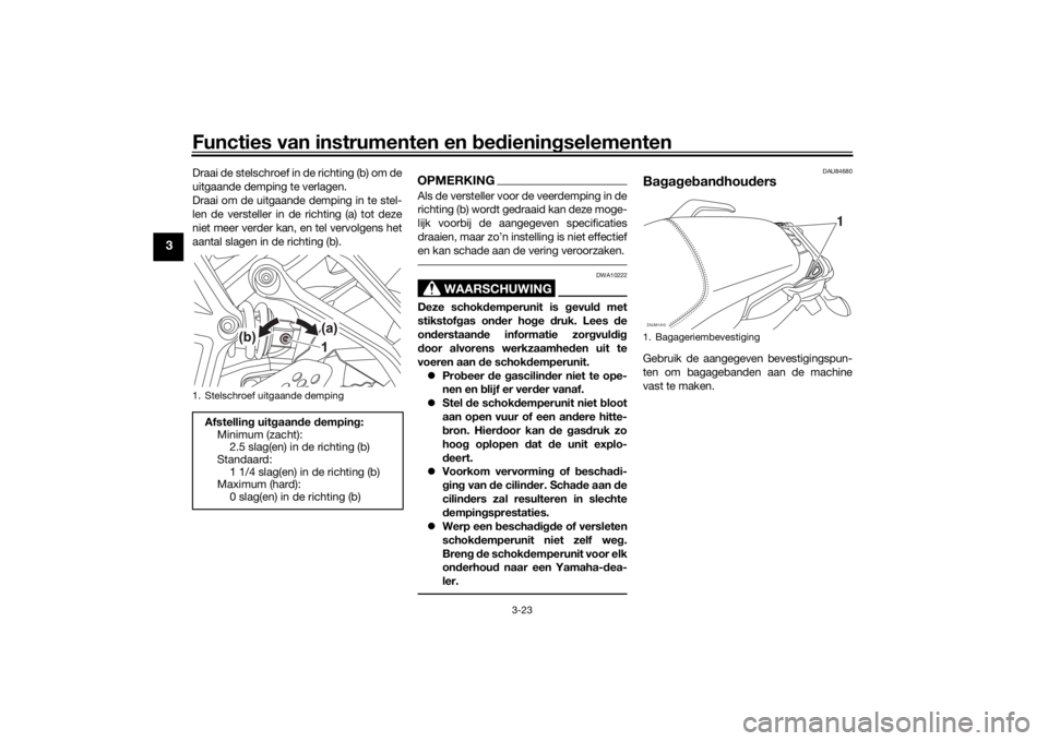 YAMAHA TRACER 7 2022  Instructieboekje (in Dutch) Functies van instrumenten en bed ienin gselementen
3-23
3
Draai de stelschroef in de r ichting  (b) om de
uitgaande demping te verlagen.
Draai om de uitgaande demping in te stel-
len de versteller in 
