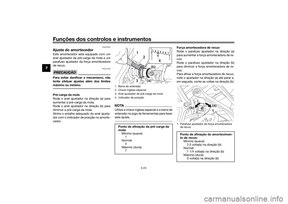 YAMAHA TRACER 7 2022  Manual de utilização (in Portuguese) Funções dos controlos e instrumentos
3-23
3
PAU57944
Ajuste  do amortece dorEste amortecedor está equipado com um
anel ajustador da pré-carga da mola e um
parafuso ajustador da força amortecedora