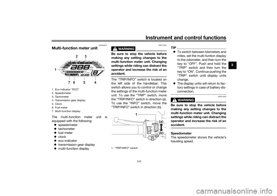 YAMAHA TRACER 700 2021 Owners Manual Instrument and control functions
3-6
3
EAUM4251
Multi-function meter unitThe multi-function meter unit is
equipped with the following:
 speedometer
 tachometer
 fuel meter
 clock
 eco i