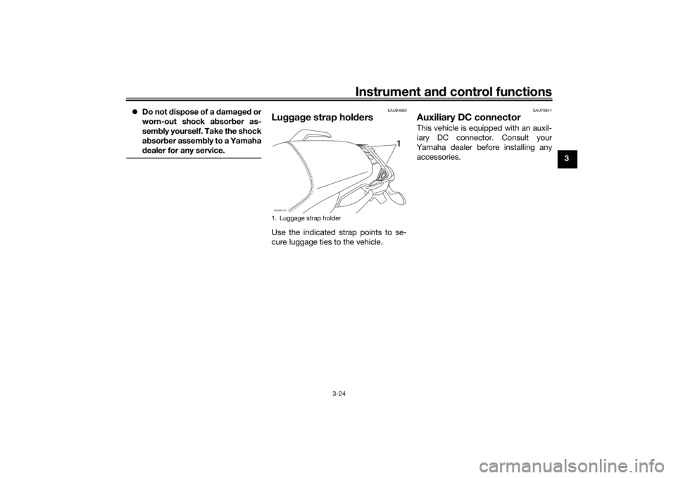 YAMAHA TRACER 700 2021 Owners Guide Instrument and control functions
3-24
3

Do not d ispose of a  damag ed  or
worn-out shock a bsor ber as-
sem bly yourself. Take the shock
a b sor ber assem bly to a Yamaha
d ealer for any service.