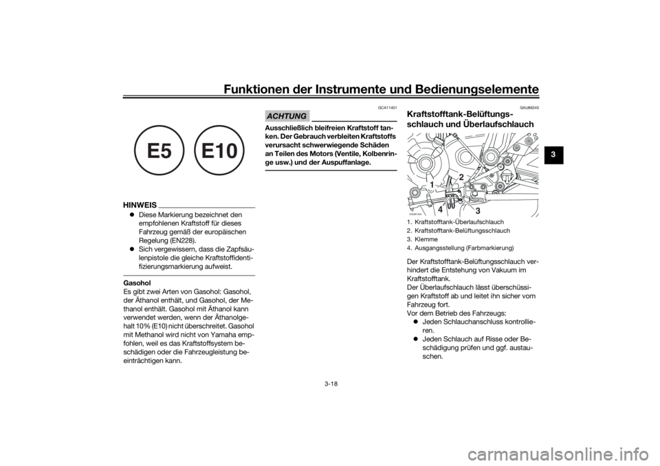 YAMAHA TRACER 700 2021  Betriebsanleitungen (in German) Funktionen der Instru mente un d Be dienun gselemente
3-18
3
HINWEIS Diese Markierung bezeichnet den 
empfohlenen Kraftstoff für dieses 
Fahrzeug gemäß der europäischen 
Regelung (EN228).
 S
