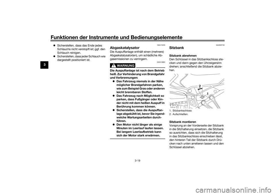 YAMAHA TRACER 700 2021  Betriebsanleitungen (in German) Funktionen der Instru mente un d Be dienun gselemente
3-19
3
 Sicherstellen, dass das Ende jedes 
Schlauchs nicht verstopft ist; ggf. den 
Schlauch reinigen.
 Sicherstellen, dass jeder Schlauch 