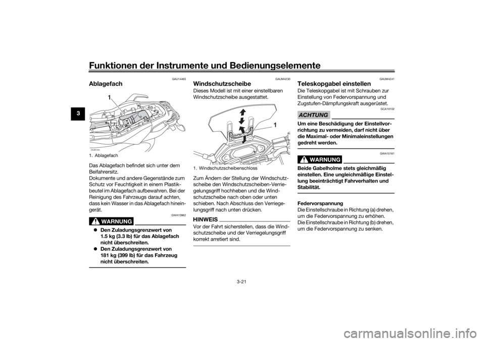YAMAHA TRACER 700 2021  Betriebsanleitungen (in German) Funktionen der Instru mente un d Be dienun gselemente
3-21
3
GAU14465
A bla gefachDas Ablagefach befindet sich unter dem 
Beifahrersitz.
Dokumente und andere Gegenstände zum 
Schutz vor Feuchtigkeit 