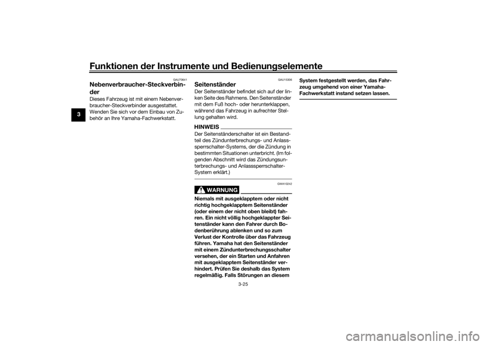 YAMAHA TRACER 700 2021  Betriebsanleitungen (in German) Funktionen der Instru mente un d Be dienun gselemente
3-25
3
GAU70641
Ne benver braucher- Steckver bin-
d erDieses Fahrzeug ist mit einem Nebenver-
braucher-Steckverbinder ausgestattet. 
Wenden Sie si