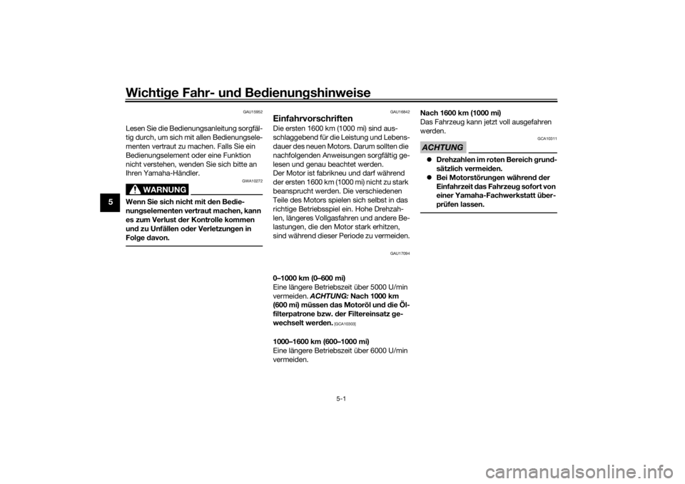 YAMAHA TRACER 700 2021  Betriebsanleitungen (in German) Wichtige Fahr- un d Be dienun gshinweise
5-1
5
GAU15952
Lesen Sie die Bedienungsanleitung sorgfäl-
tig durch, um sich mit allen Bedienungsele-
menten vertraut zu machen. Falls Sie ein 
Bedienungselem