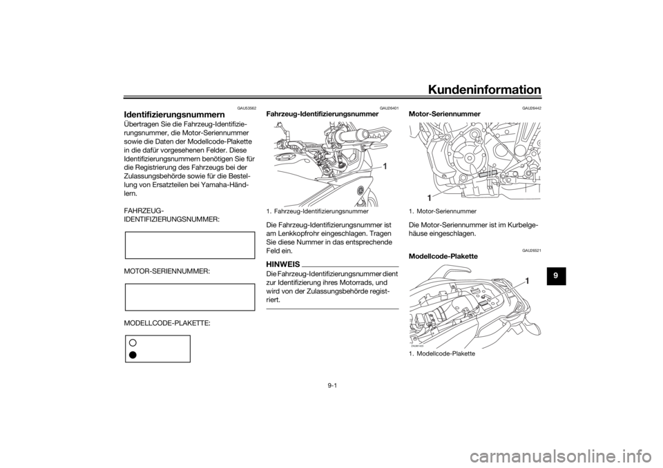 YAMAHA TRACER 700 2021  Betriebsanleitungen (in German) Kundeninformation
9-1
9
GAU53562
Id entifizierun gsnummernÜbertragen Sie die Fahrzeug-Identifizie-
rungsnummer, die Motor-Seriennummer 
sowie die Daten der Modellcode-Plakette 
in die dafür vorgeseh