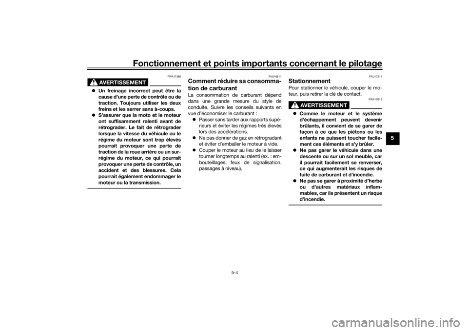 YAMAHA TRACER 700 2021  Notices Demploi (in French) Fonctionnement et points importants concernant le pilotage
5-4
5
AVERTISSEMENT
FWA17380
Un freinage incorrect peut être la
cause  d’une perte d e contrôle ou  de
traction. Toujours utiliser les