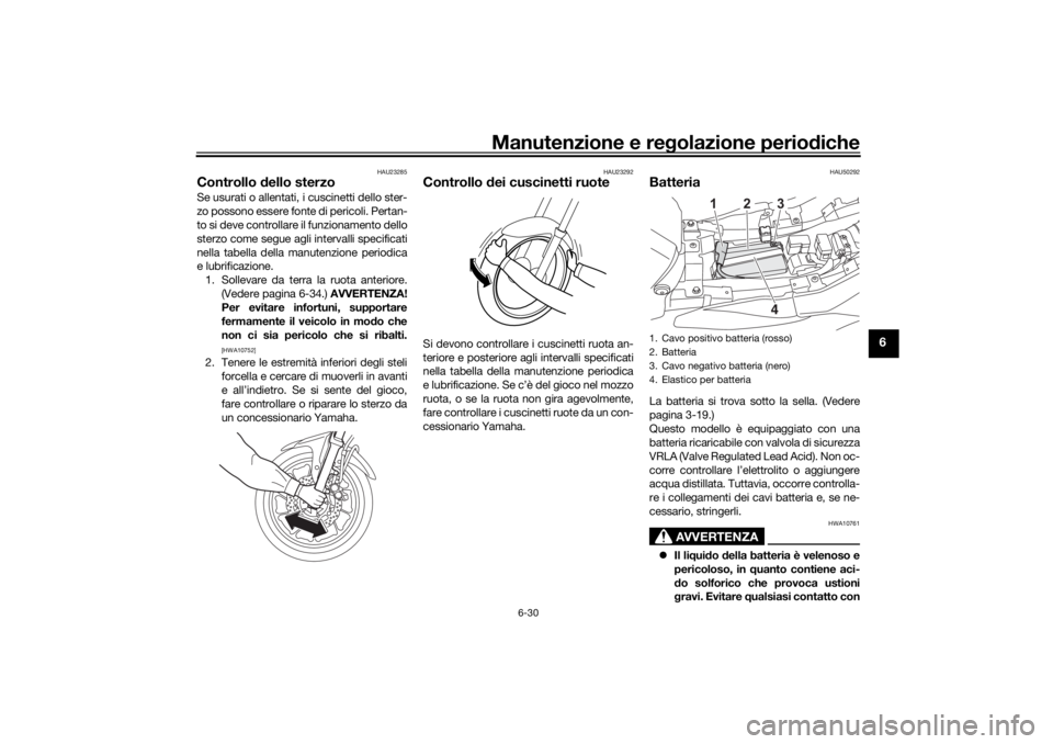 YAMAHA TRACER 700 2021 Manuale duso (in Italian) Manutenzione e regolazione perio diche
6-30
6
HAU23285
Controllo dello sterzoSe usurati o allentati, i cuscinetti dello ster-
zo possono essere fonte di pericoli. Pertan-
to si deve controllare il fu YAMAHA TRACER 700 2021 Manuale duso (in Italian) Manutenzione e regolazione perio diche
6-30
6
HAU23285
Controllo dello sterzoSe usurati o allentati, i cuscinetti dello ster-
zo possono essere fonte di pericoli. Pertan-
to si deve controllare il fu