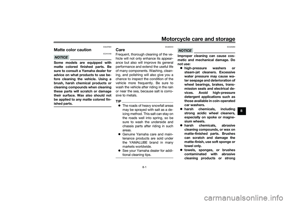 YAMAHA TRACER 900 2021 Owners Manual Motorcycle care and stora ge
8-1
8
EAU37834
Matte color cautionNOTICE
ECA15193
Some mo dels are equipped with
matte colored finished parts. Be
sure to consult a Yamaha dealer for
a d vice on what p YAMAHA TRACER 900 2021 Owners Manual Motorcycle care and stora ge
8-1
8
EAU37834
Matte color cautionNOTICE
ECA15193
Some mo dels are equipped with
matte colored finished parts. Be
sure to consult a Yamaha dealer for
a d vice on what p