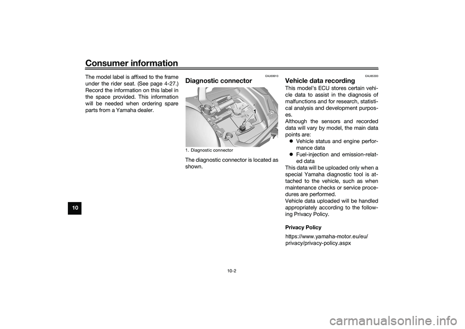 YAMAHA TRACER 900 2021 Owners Manual Consumer information
10-2
10The model label is affixed to the frame
under the rider seat. (See page 4-27.)
Record the information on this label in
the space provided. This information
will be needed w YAMAHA TRACER 900 2021 Owners Manual Consumer information
10-2
10The model label is affixed to the frame
under the rider seat. (See page 4-27.)
Record the information on this label in
the space provided. This information
will be needed w