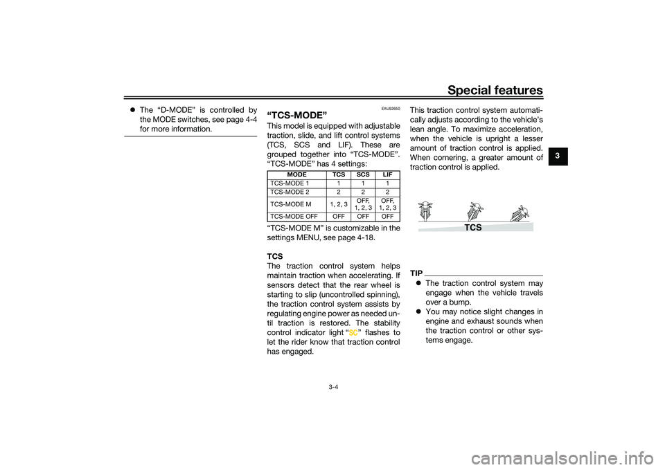 YAMAHA TRACER 900 2021 User Guide Special features
3-4
3
The “D-MODE” is controlled by
the MODE switches, see page 4-4
for more information.
EAU92650
“TCS-MODE”This model is equipped with adjustable
traction, slide, and li YAMAHA TRACER 900 2021 User Guide Special features
3-4
3
The “D-MODE” is controlled by
the MODE switches, see page 4-4
for more information.
EAU92650
“TCS-MODE”This model is equipped with adjustable
traction, slide, and li