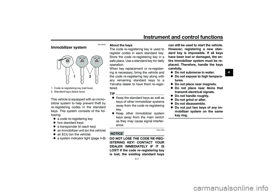YAMAHA TRACER 900 2021 Owners Manual Instrument and control functions
4-1
4
EAU1097B
Immo bilizer systemThis vehicle is equipped with an immo-
bilizer system to help prevent theft by
re-registering codes in the standard
keys. This system YAMAHA TRACER 900 2021 Owners Manual Instrument and control functions
4-1
4
EAU1097B
Immo bilizer systemThis vehicle is equipped with an immo-
bilizer system to help prevent theft by
re-registering codes in the standard
keys. This system