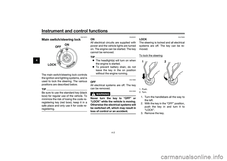 YAMAHA TRACER 900 2021 Owners Manual Instrument and control functions
4-2
4
EAU10474
Main switch/steerin g lockThe main switch/steering lock controls
the ignition and lighting systems, and is
used to lock the steering. The various
positi YAMAHA TRACER 900 2021 Owners Manual Instrument and control functions
4-2
4
EAU10474
Main switch/steerin g lockThe main switch/steering lock controls
the ignition and lighting systems, and is
used to lock the steering. The various
positi