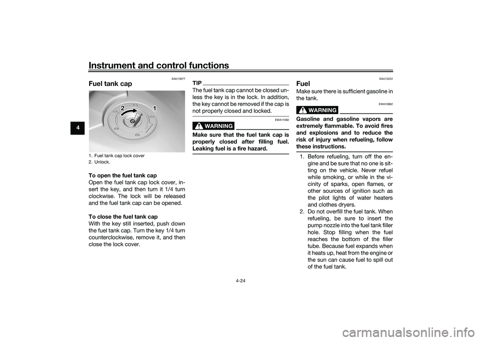 YAMAHA TRACER 900 2021 Owners Manual Instrument and control functions
4-24
4
EAU13077
Fuel tank capTo open the fuel tank cap
Open the fuel tank cap lock cover, in-
sert the key, and then turn it 1/4 turn
clockwise. The lock will be relea YAMAHA TRACER 900 2021 Owners Manual Instrument and control functions
4-24
4
EAU13077
Fuel tank capTo open the fuel tank cap
Open the fuel tank cap lock cover, in-
sert the key, and then turn it 1/4 turn
clockwise. The lock will be relea