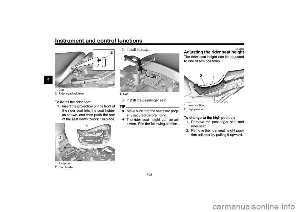 YAMAHA TRACER 900 2021 Service Manual Instrument and control functions
4-28
4
To install the rider seat
1. Insert the projection on the front ofthe rider seat into the seat holder
as shown, and then push the rear
of the seat down to lock YAMAHA TRACER 900 2021 Service Manual Instrument and control functions
4-28
4
To install the rider seat
1. Insert the projection on the front ofthe rider seat into the seat holder
as shown, and then push the rear
of the seat down to lock
