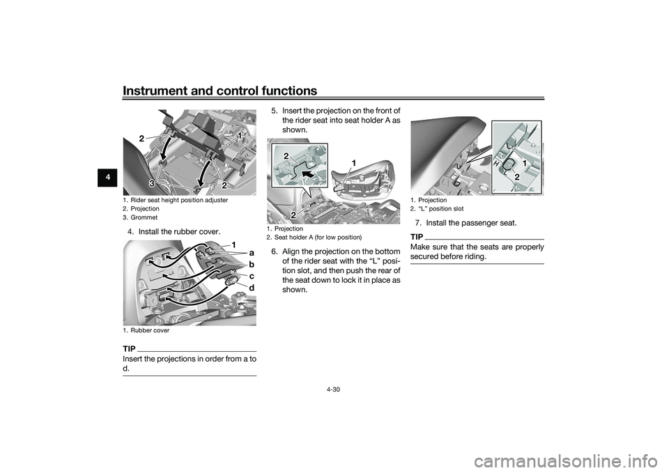 YAMAHA TRACER 900 2021 Workshop Manual Instrument and control functions
4-30
4
4. Install the rubber cover.
TIPInsert the projections in order from a to
d.
5. Insert the projection on the front ofthe rider seat into seat holder A as
shown. YAMAHA TRACER 900 2021 Workshop Manual Instrument and control functions
4-30
4
4. Install the rubber cover.
TIPInsert the projections in order from a to
d.
5. Insert the projection on the front ofthe rider seat into seat holder A as
shown.