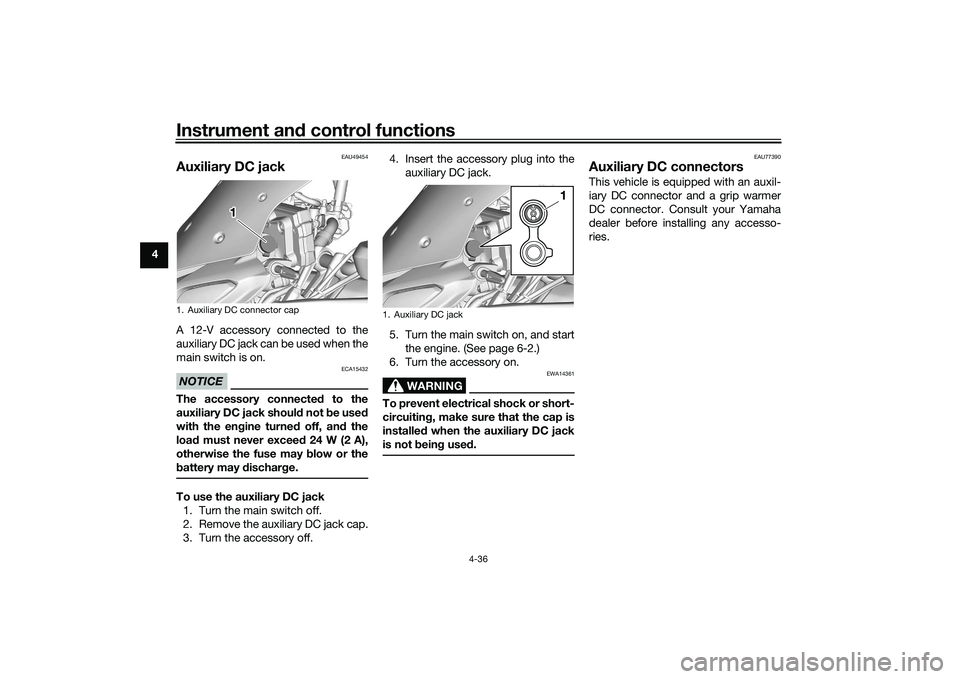 YAMAHA TRACER 900 2021 Workshop Manual Instrument and control functions
4-36
4
EAU49454
Auxiliary DC jackA 12-V accessory connected to the
auxiliary DC jack can be used when the
main switch is on.NOTICE
ECA15432
The accessory connecte d to YAMAHA TRACER 900 2021 Workshop Manual Instrument and control functions
4-36
4
EAU49454
Auxiliary DC jackA 12-V accessory connected to the
auxiliary DC jack can be used when the
main switch is on.NOTICE
ECA15432
The accessory connecte d to
