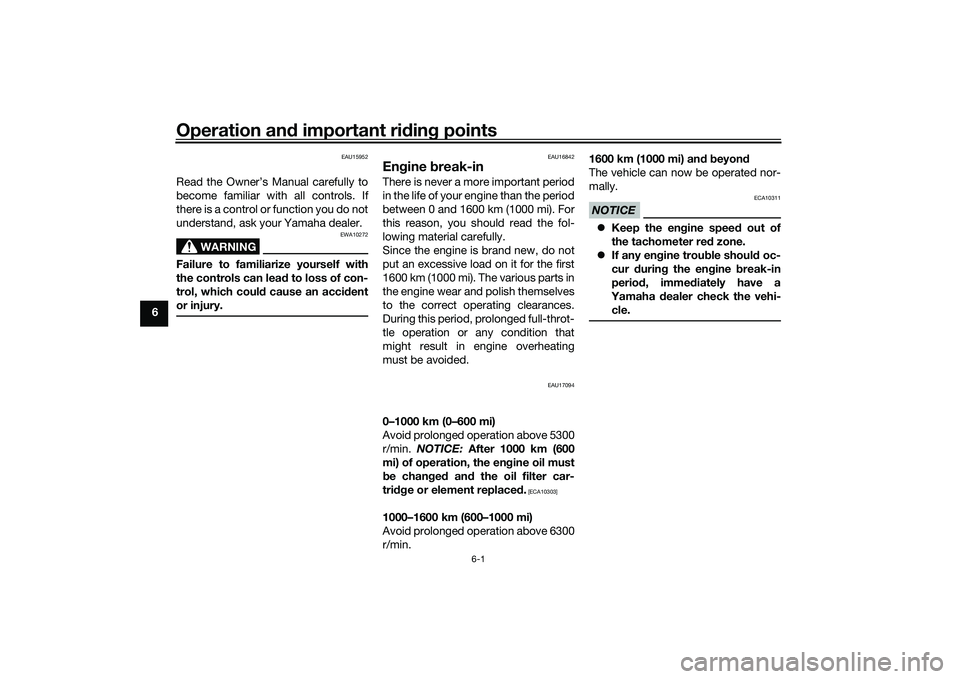 YAMAHA TRACER 900 2021 User Guide Operation and important rid ing points
6-1
6
EAU15952
Read the Owner’s Manual carefully to
become familiar with all controls. If
there is a control or function you do not
understand, ask your Yamaha