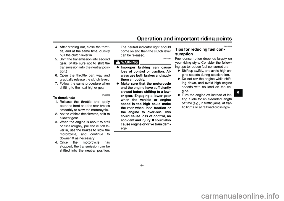 YAMAHA TRACER 900 2021 Repair Manual Operation and important ri din g points
6-4
6
4. After starting out, close the throt-
tle, and at the same time, quickly
pull the clutch lever in.
5. Shift the transmission into second gear. (Make sur YAMAHA TRACER 900 2021 Repair Manual Operation and important ri din g points
6-4
6
4. After starting out, close the throt-
tle, and at the same time, quickly
pull the clutch lever in.
5. Shift the transmission into second gear. (Make sur