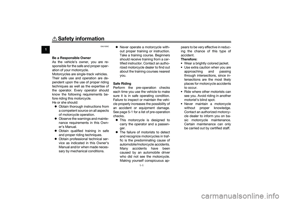 YAMAHA TRACER 900 2021 Owners Manual 1-1
1
Safety information
EAU1028C
Be a Responsible Owner
As the vehicle’s owner, you are re-
sponsible for the safe and proper oper-
ation of your motorcycle.
Motorcycles are single-track vehicles.
YAMAHA TRACER 900 2021 Owners Manual 1-1
1
Safety information
EAU1028C
Be a Responsible Owner
As the vehicle’s owner, you are re-
sponsible for the safe and proper oper-
ation of your motorcycle.
Motorcycles are single-track vehicles.