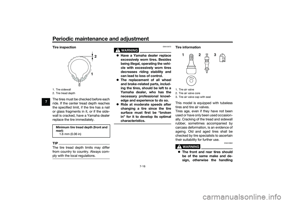 YAMAHA TRACER 900 2021 Manual Online Periodic maintenance an d a djustment
7-16
7 Tire inspection
The tires must be checked before each
ride. If the center tread depth reaches
the specified limit, if the tire has a nail
or glass fragment YAMAHA TRACER 900 2021 Manual Online Periodic maintenance an d a djustment
7-16
7 Tire inspection
The tires must be checked before each
ride. If the center tread depth reaches
the specified limit, if the tire has a nail
or glass fragment