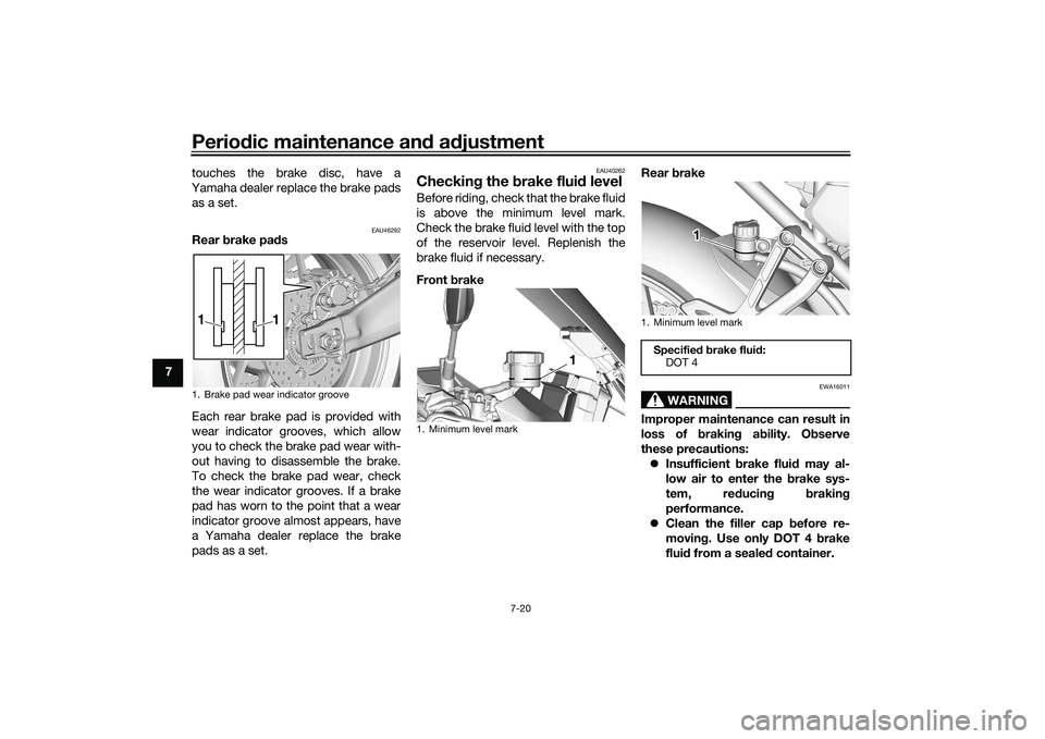 YAMAHA TRACER 900 2021 Manual Online Periodic maintenance an d a djustment
7-20
7 touches the brake disc, have a
Yamaha dealer replace the brake pads as a set.
EAU46292
Rear brake pa ds
Each rear brake pad is provided with
wear indicato YAMAHA TRACER 900 2021 Manual Online Periodic maintenance an d a djustment
7-20
7 touches the brake disc, have a
Yamaha dealer replace the brake pads as a set.
EAU46292
Rear brake pa ds
Each rear brake pad is provided with
wear indicato