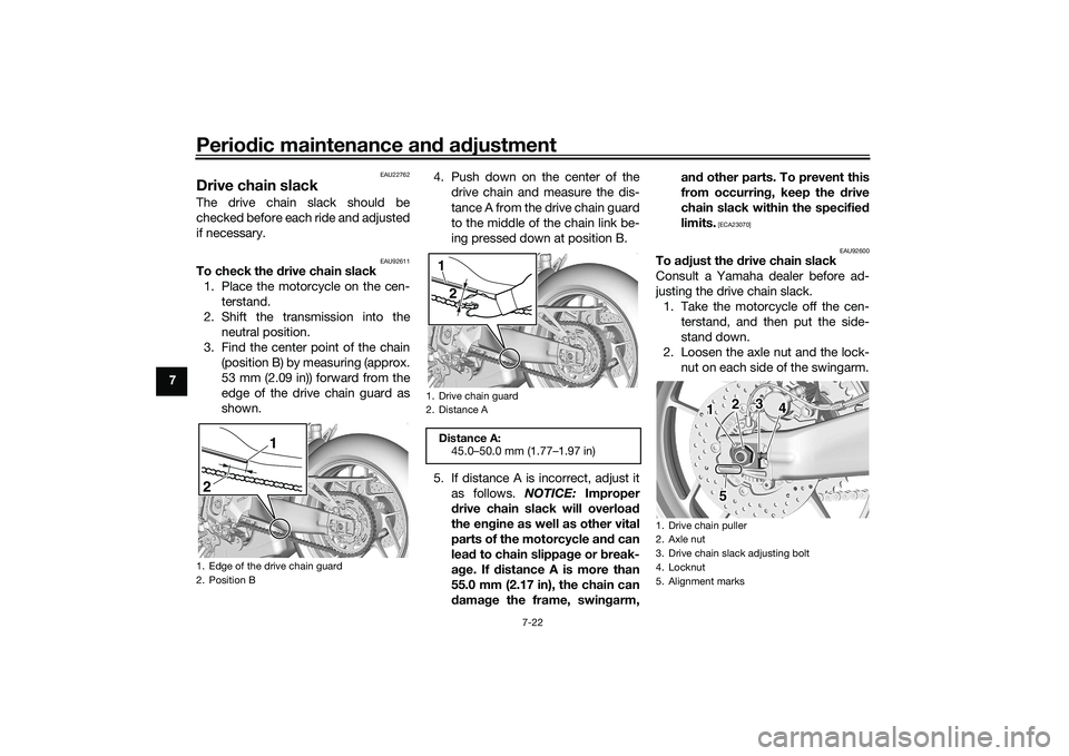 YAMAHA TRACER 900 2021 Manual Online Periodic maintenance an d a djustment
7-22
7
EAU22762
Drive chain slackThe drive chain slack should be
checked before each ride and adjusted
if necessary.
EAU92611
To check the d rive chain slack
1. P YAMAHA TRACER 900 2021 Manual Online Periodic maintenance an d a djustment
7-22
7
EAU22762
Drive chain slackThe drive chain slack should be
checked before each ride and adjusted
if necessary.
EAU92611
To check the d rive chain slack
1. P