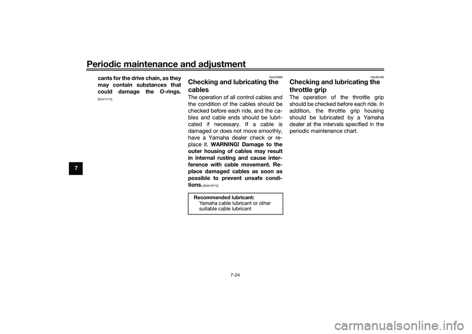 YAMAHA TRACER 900 2021  Owners Manual Periodic maintenance an d a djustment
7-24
7 cants for the 
drive chain, as they
may contain su bstances that
coul d  damag e the O-rin gs.
[ECA11112] EAU23098
Checkin
g an d lu bricatin g the 
cab le