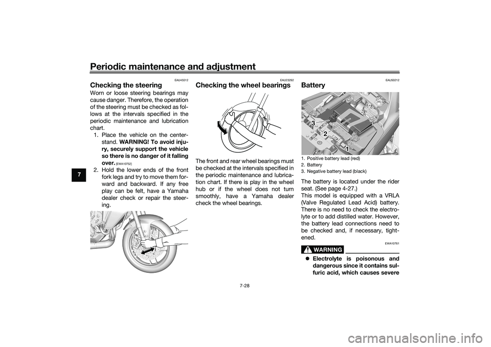 YAMAHA TRACER 900 2021 Owners Manual Periodic maintenance an d a djustment
7-28
7
EAU45512
Checkin g the steerin gWorn or loose steering bearings may
cause danger. Therefore, the operation
of the steering must be checked as fol-
lows at YAMAHA TRACER 900 2021 Owners Manual Periodic maintenance an d a djustment
7-28
7
EAU45512
Checkin g the steerin gWorn or loose steering bearings may
cause danger. Therefore, the operation
of the steering must be checked as fol-
lows at