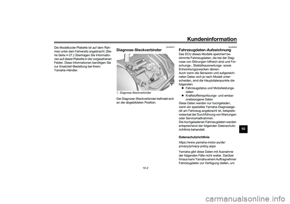 YAMAHA TRACER 900 2021 Betriebsanleitungen (in German) Kundeninformation
10-2
10
Die Modellcode-Plakette ist auf dem Rah-
men unter dem Fahrersitz angebracht. (Sie-
he Seite 4-27.) Übertragen Sie Informatio-
nen auf dieser Plakette in die vorgesehenen
F YAMAHA TRACER 900 2021 Betriebsanleitungen (in German) Kundeninformation
10-2
10
Die Modellcode-Plakette ist auf dem Rah-
men unter dem Fahrersitz angebracht. (Sie-
he Seite 4-27.) Übertragen Sie Informatio-
nen auf dieser Plakette in die vorgesehenen
F