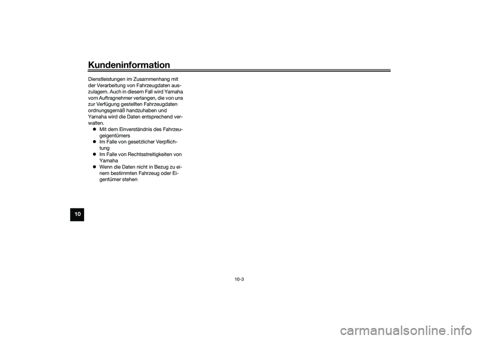 YAMAHA TRACER 900 2021 Betriebsanleitungen (in German) Kundeninformation
10-3
10
Dienstleistungen im Zusammenhang mit
der Verarbeitung von Fahrzeugdaten aus-
zulagern. Auch in diesem Fall wird Yamaha
vom Auftragnehmer verlangen, die von uns
zur Verfüg YAMAHA TRACER 900 2021 Betriebsanleitungen (in German) Kundeninformation
10-3
10
Dienstleistungen im Zusammenhang mit
der Verarbeitung von Fahrzeugdaten aus-
zulagern. Auch in diesem Fall wird Yamaha
vom Auftragnehmer verlangen, die von uns
zur Verfüg