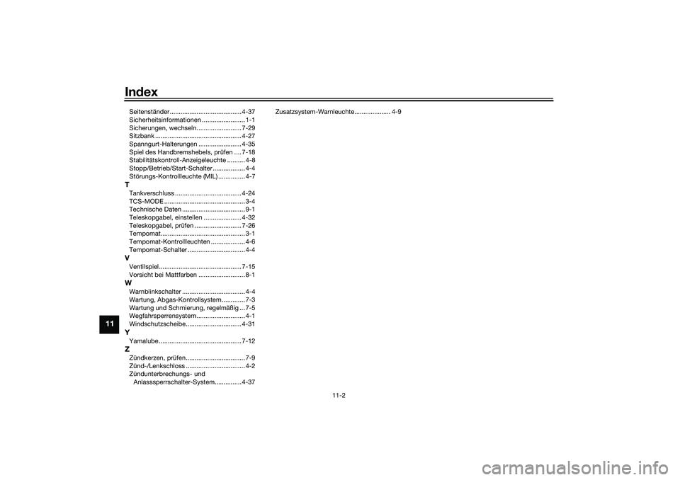 YAMAHA TRACER 900 2021  Betriebsanleitungen (in German) Index
11-2
11
Seitenständer ........................................ 4-37
Sicherheitsinformationen ........................ 1-1
Sicherungen, wechseln......................... 7-29
Sitzbank ..........