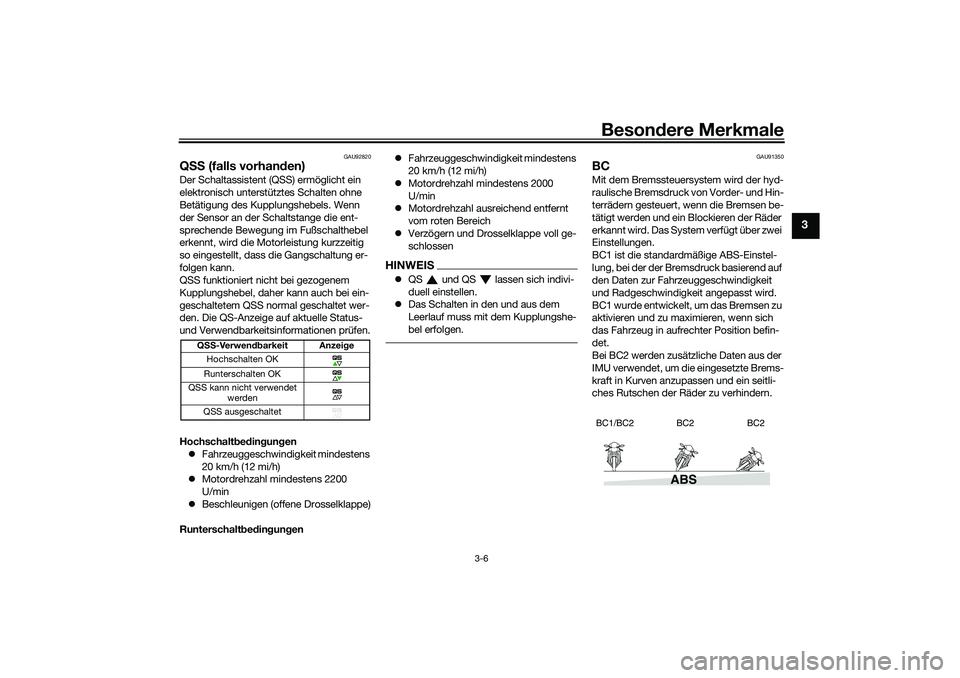 YAMAHA TRACER 900 2021  Betriebsanleitungen (in German) Besondere Merkmale
3-6
3
GAU92820
Q SS  (falls vorhan den)Der Schaltassistent (QSS) ermöglicht ein 
elektronisch unterstütztes Schalten ohne 
Betätigung des Kupplungshebels. Wenn 
der Sensor an der