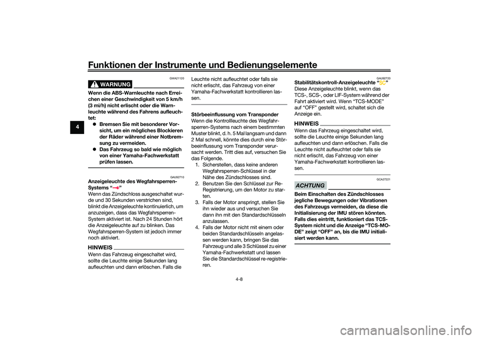 YAMAHA TRACER 900 2021 Betriebsanleitungen (in German) Funktionen der Instru mente un d Be dienun gselemente
4-8
4
WARNUNG
GWA21120
Wenn die AB S-Warnleuchte nach Errei-
chen einer Geschwin dig keit von 5 km/h
(3 mi/h) nicht erlischt o der die Warn-
le YAMAHA TRACER 900 2021 Betriebsanleitungen (in German) Funktionen der Instru mente un d Be dienun gselemente
4-8
4
WARNUNG
GWA21120
Wenn die AB S-Warnleuchte nach Errei-
chen einer Geschwin dig keit von 5 km/h
(3 mi/h) nicht erlischt o der die Warn-
le
