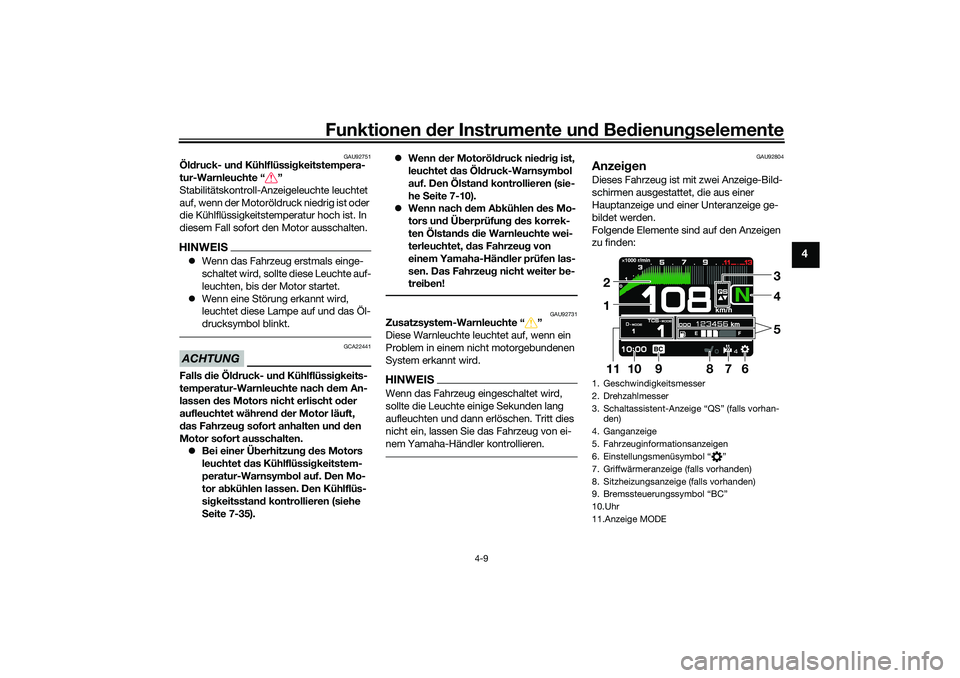YAMAHA TRACER 900 2021  Betriebsanleitungen (in German) Funktionen der Instru mente un d Be dienun gselemente
4-9
4
GAU92751
Öl druck- un d Kühlflüssi gkeitstempera-
tur-Warnleuchte “ ”
Stabilitätskontroll-Anzeigeleuchte leuchtet 
auf, wenn der Mot