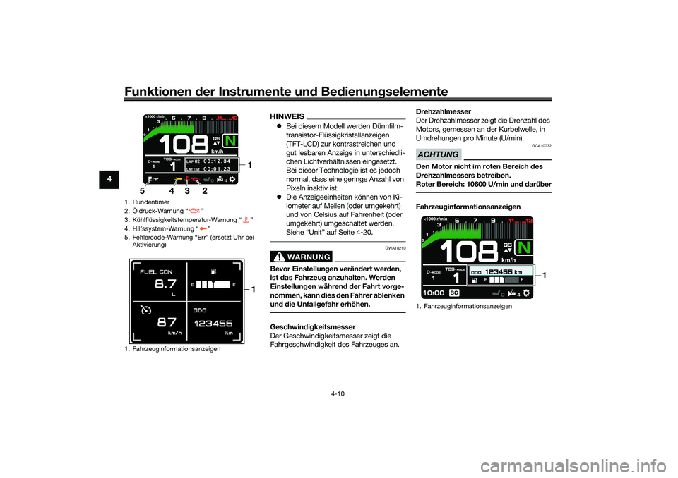 YAMAHA TRACER 900 2021 Betriebsanleitungen (in German) Funktionen der Instru mente un d Be dienun gselemente
4-10
4
HINWEIS Bei diesem Modell werden Dünnfilm-
transistor-Flüssigkristallanzeigen
(TFT-LCD) zur kontrastreichen und
gut lesbaren Anzeige YAMAHA TRACER 900 2021 Betriebsanleitungen (in German) Funktionen der Instru mente un d Be dienun gselemente
4-10
4
HINWEIS Bei diesem Modell werden Dünnfilm-
transistor-Flüssigkristallanzeigen
(TFT-LCD) zur kontrastreichen und
gut lesbaren Anzeige