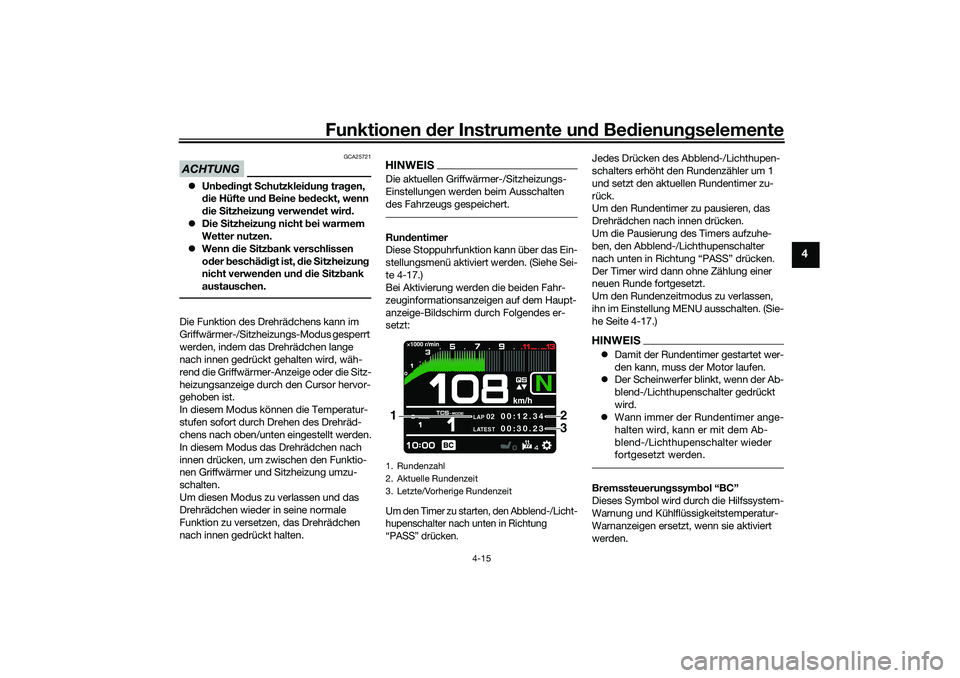 YAMAHA TRACER 900 2021 Betriebsanleitungen (in German) Funktionen der Instru mente un d Be dienun gselemente
4-15
4
ACHTUNG
GCA25721
Unbed in gt S chutzklei dun g tra gen,
d ie Hüfte un d Beine b ed eckt, wenn
d ie Sitzheizun g verwen det wir d.
YAMAHA TRACER 900 2021 Betriebsanleitungen (in German) Funktionen der Instru mente un d Be dienun gselemente
4-15
4
ACHTUNG
GCA25721
Unbed in gt S chutzklei dun g tra gen,
d ie Hüfte un d Beine b ed eckt, wenn
d ie Sitzheizun g verwen det wir d.